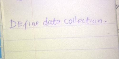 Define data collection.