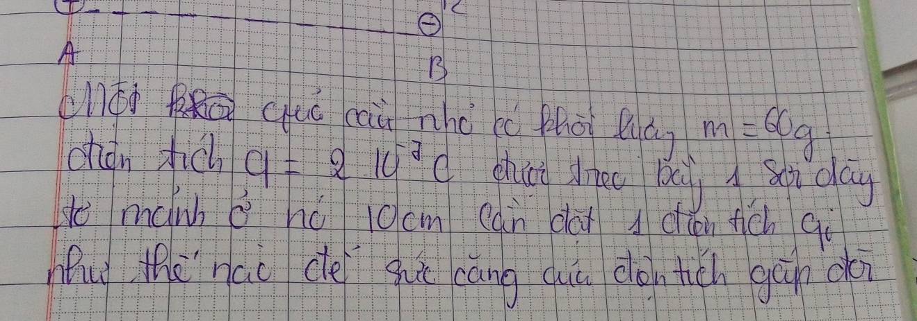 A
B
(lá Rǔ(uú caù nhò cc phài luáy m=60g
chdn zhic a=210^(-2)c shao dheo béy shday 
se mánh á hǒ locm can dài dén tich qù 
hud thehao ce ghut cāng quú don tich gán coi