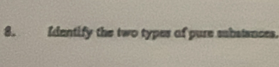 Identify the two types of pure sabstances.