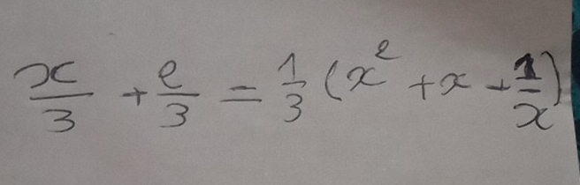  x/3 + 2/3 = 1/3 (x^2+x- 1/x )