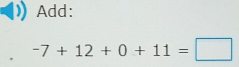 Add:
-7+12+0+11=□