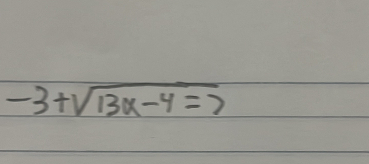 -3+sqrt(13x-4=7)