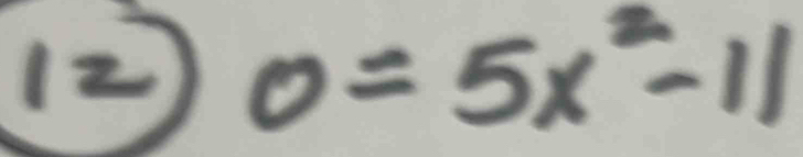 0=5x^2-11