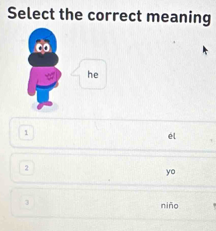 Select the correct meaning
he
1
e
2
yo
3
niño