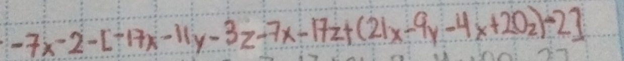 -7x-2-[-17x-11y-3z-7x-17z+(21x-9y-4x+20z)-2]