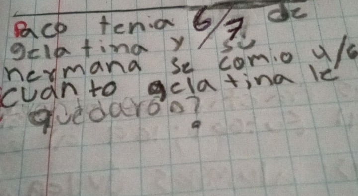 acp tena6 a de 
gelatima y /s 
neymana se como u/ 
cuanto gelatina le 
givedaroo?