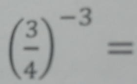 ( 3/4 )^-3=