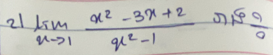 21 limlimits _xto 1 (x^2-3x+2)/x^2-1  5 9/9 