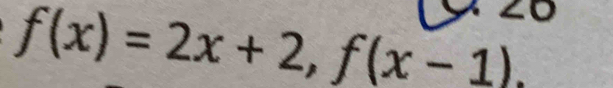 f(x)=2x+2, f(x-1).