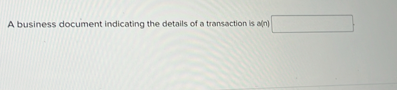 A business document indicating the details of a transaction is a(n)□.