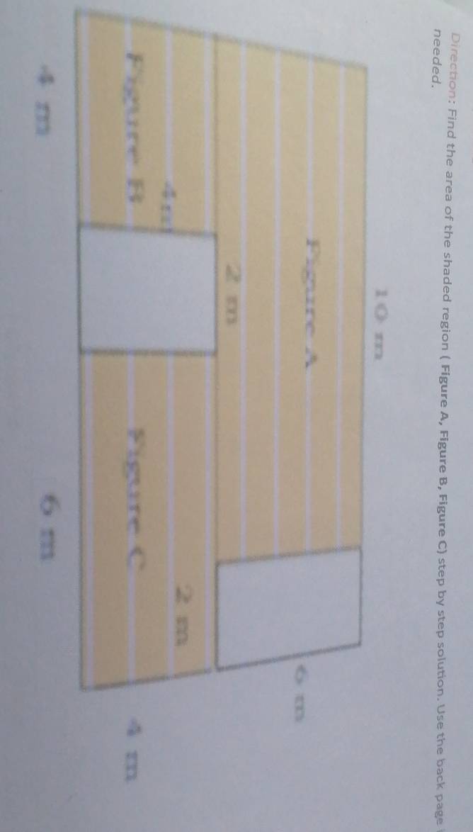 Direction: Find the area of the shaded region ( Figure A, Figure B, Figure C) step by step solution. Use the back page 
needed.