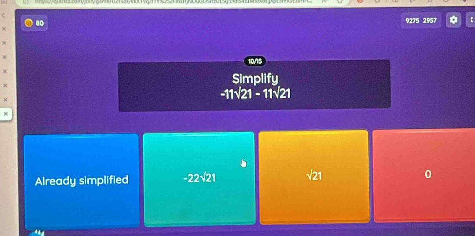 htps//qu2022com/josiVgame/02Fs8GVlx19q2fV%252Fmx
<
80 9275 2957
×
×
×
10/15
x
Simplify
×
×
-11sqrt(21)-11sqrt(21)
x
-22sqrt(21)
Already simplified sqrt(21)