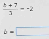  (b+7)/3 =-2
b=□