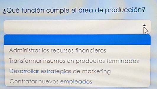 ¿Qué función cumple el área de producción?
Administrar los recursos financieros
Transformar insumos en productos terminados
Desarrollar estrategias de marketing
Contratar nuevos empleados