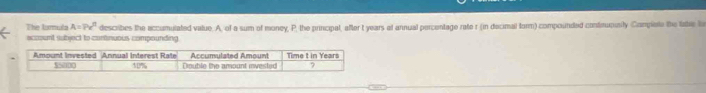 The torula A=7x^n describes the accumulated value. A, of a sum of money, P, the principal, after t years of annual percentage rate r (in decimal form) compounded condmupusly Compiete the tabe to 
account sbject to contnuous compounding