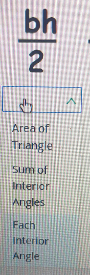  bh/2 
Area of 
Triangle 
Sum of 
Interior 
Angles 
Each 
Interior 
Angle