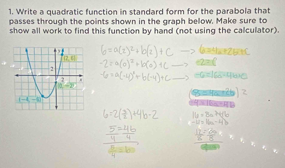 Write a quadratic function in standard form for the parabola that
passes through the points shown in the graph below. Make sure to
show all work to find this function by hand (not using the calculator).
ca