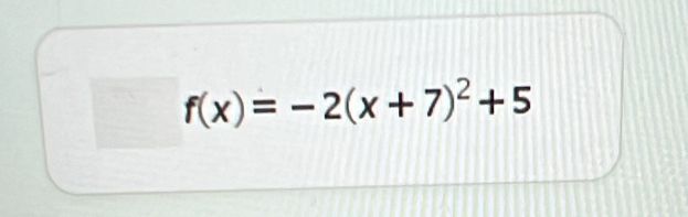 f(x)=-2(x+7)^2+5