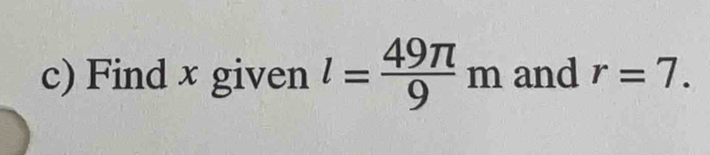 Find x given l= 49π /9 m and r=7.