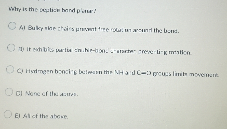 Solved: Why is the peptide bond planar? A) Bulky side chains prevent ...