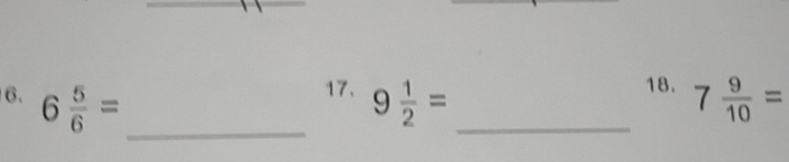 6 5/6 = 9 1/2 = _ 7 9/10 =