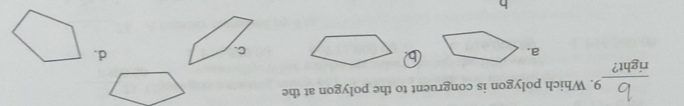 Which polygon is congruent to the polygon at the
_
right?
a.
b
d.
h