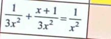  1/3x^2 + (x+1)/3x^2 = 1/x^2 