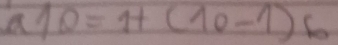 a10=1+(10-1)b