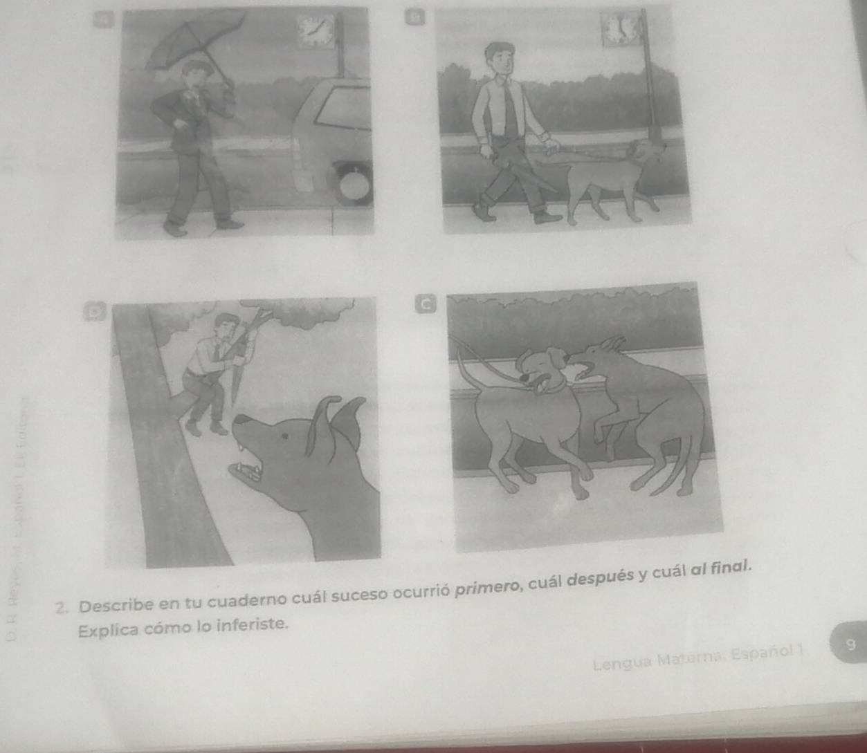 Describe en tu cuaderno cuál suceso ocurrió primero, cuál después y cuál al final. 
Explica cómo lo inferiste. 
Lengua Materna, Español 1 9