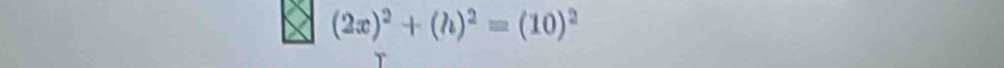 (2x)^2+(h)^2=(10)^2