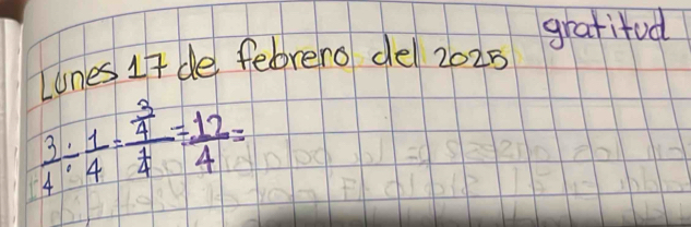 Lones It de febrero del 2025 gratifod
 3/4 /  1/4 =frac  3/4  1/4 = 12/4 =