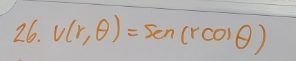 v(r,θ )=sen (rcos θ )