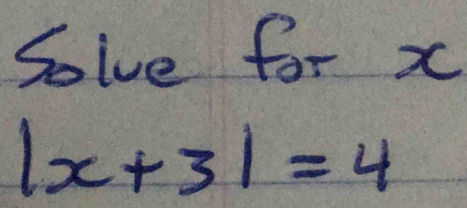 Solve for x
|x+3|=4