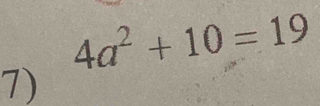 4a^2+10=19
7)