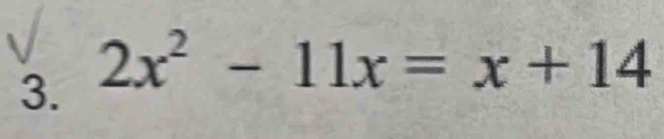 2x^2-11x=x+14