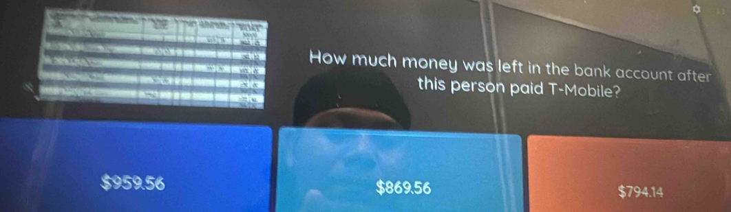 How much money was left in the bank account after
this person paid T-Mobile?
$959.56 $869.56 $794.14