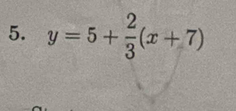 y=5+ 2/3 (x+7)