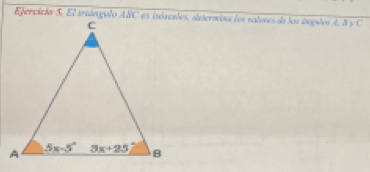 Ejercicia 5. El trióngulo ABC es isórceles, deterovios los ralores de los iugulos A. 8 y C