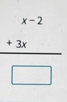 frac beginarrayr x-2 +3xendarray □ 