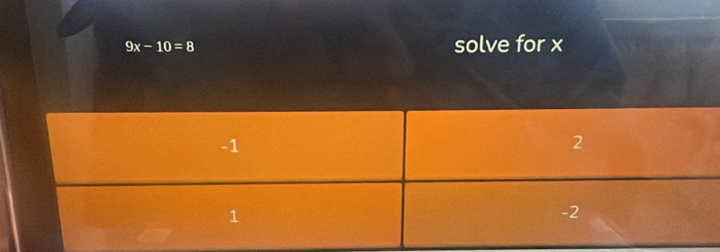 9x-10=8 solve for x