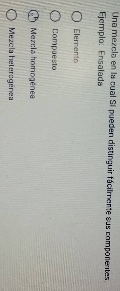 Una mezcla en la cual SI pueden distinguir fácilmente sus componentes. 
Ejemplo: Ensalada 
Elemento 
Compuesto 
Mezcla homogénea 
Mezcla heterogénea