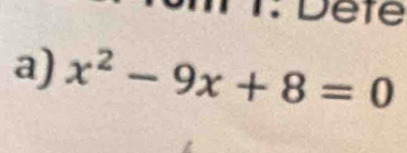 T: Dete 
a) x^2-9x+8=0