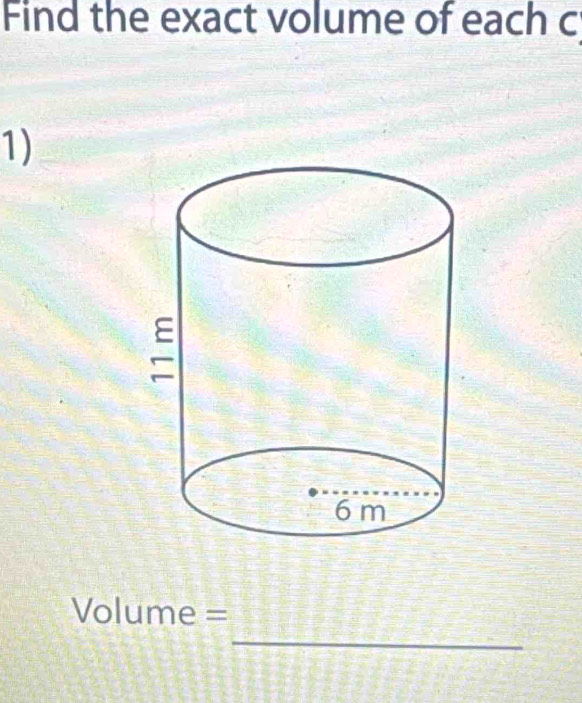 Find the exact volume of each c 
1) 
_
Volume =