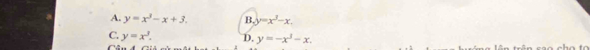 A. y=x^3-x+3. B y=x^3-x.
C. y=x^3.
D. y=-x^3-x. 
Câu đ