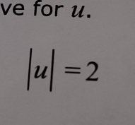 ve for u.
|u|=2