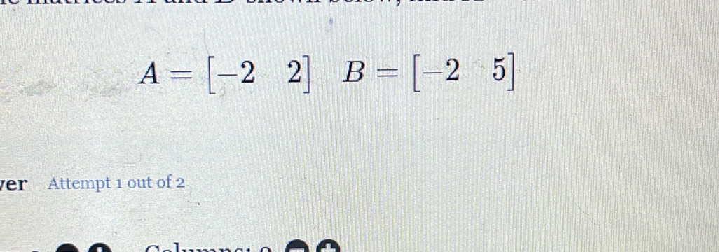 A=[-22] B=[-25]
ver Attempt 1 out of 2