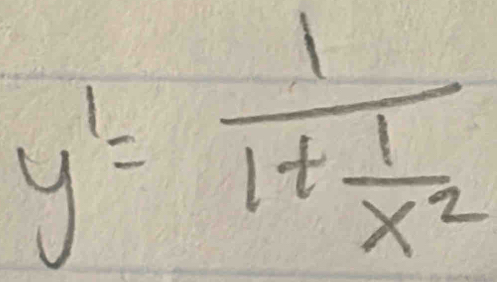 y'=frac 11+ 1/x^2 