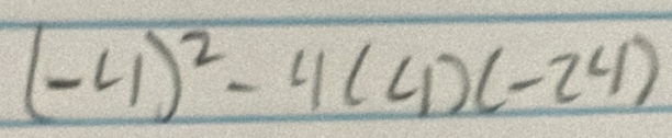 (-4)^2-4(4)(-24)