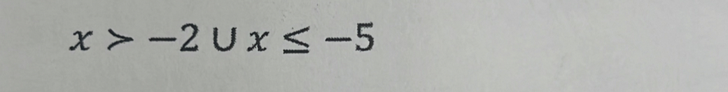 x>-2∪ x≤ -5