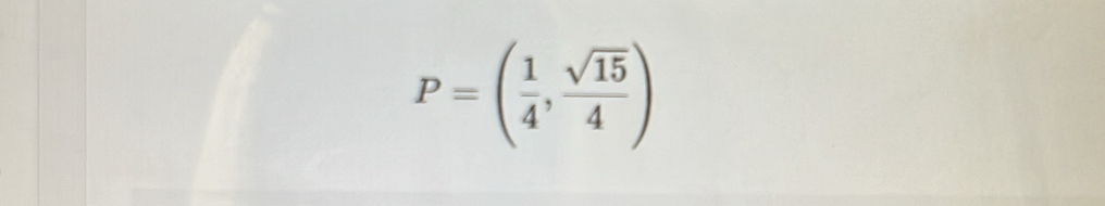 P=( 1/4 , sqrt(15)/4 )